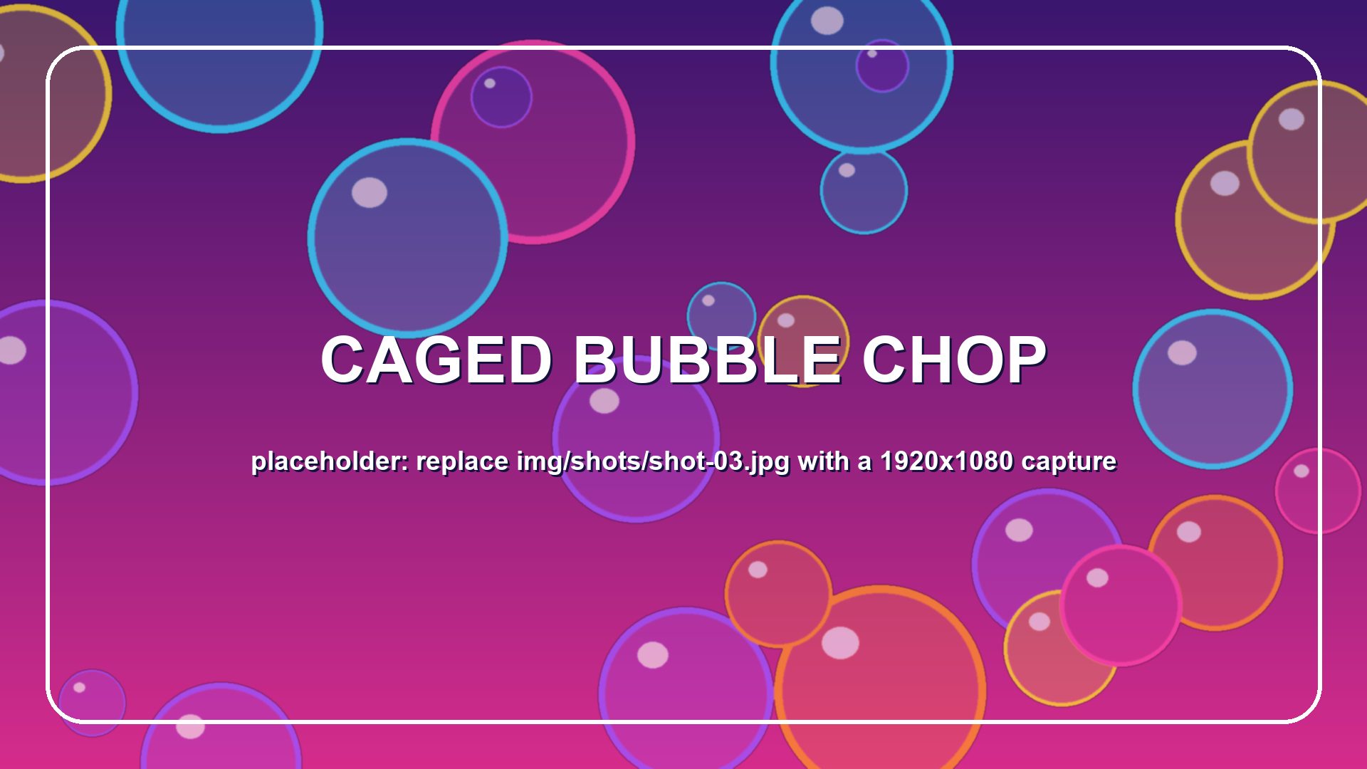 Chopping a caged bubble